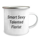 Smart Sexy Talented Florist Funny Camping Mugs Gifts from Friends for Florist Birthday