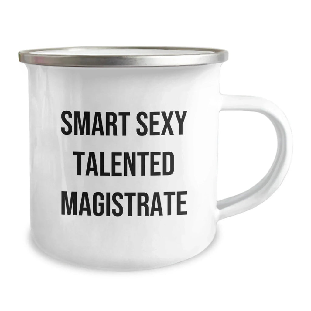 Funny Smart Sexy Talented Magistrate Gift for Men - Christmas Unique Gifts from Friends - 12 oz Stainless Steel Camping Mug