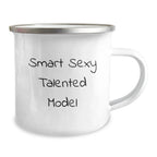 Model Gifts for Christmas, Smart Sexy Talented Model Quote Camping Mug, Unique Gifts from Friends to Model, 12 oz Stainless Steel with Enamel Finish