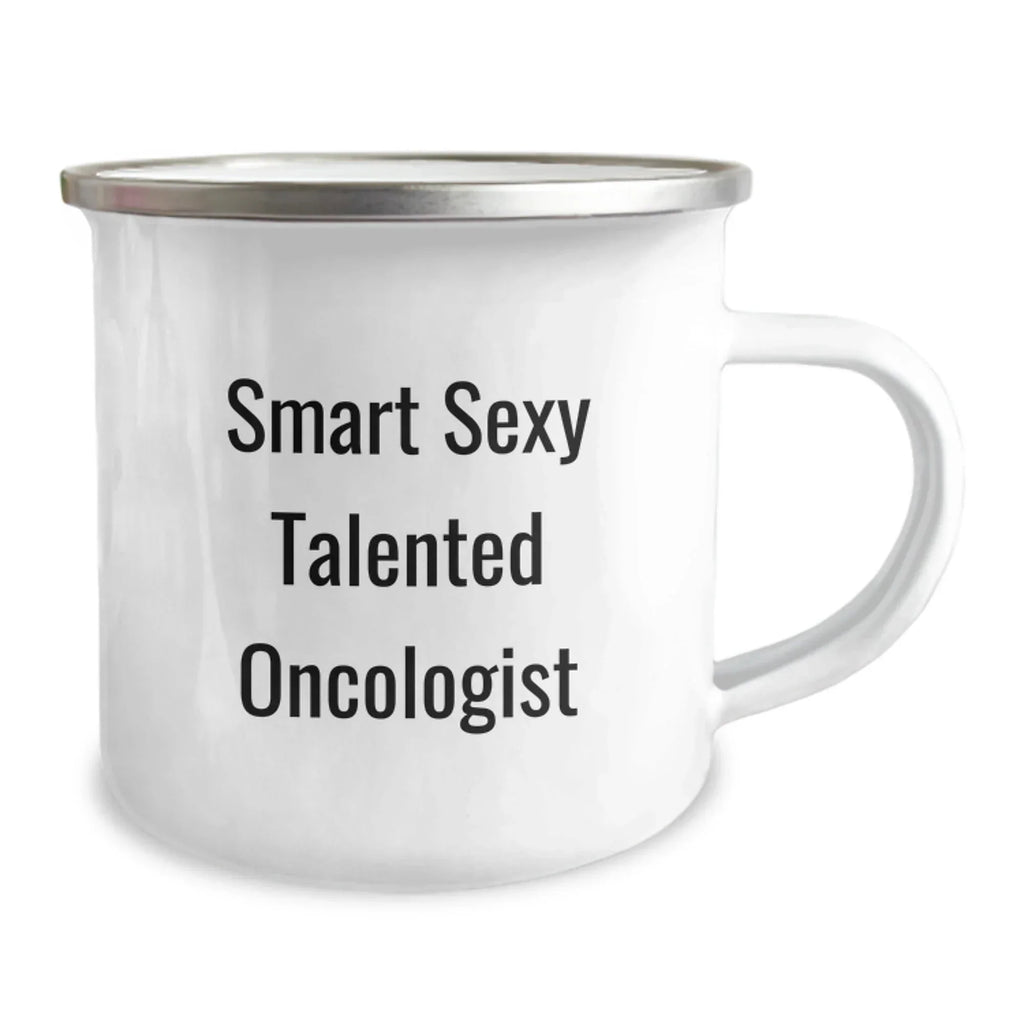 Funny Oncologist Gifts, Camping Mug for Smart Sexy Talented Oncologist, Gifts from Friends to Oncologist on Birthday