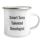 Funny Oncologist Gifts, Camping Mug for Smart Sexy Talented Oncologist, Gifts from Friends to Oncologist on Birthday