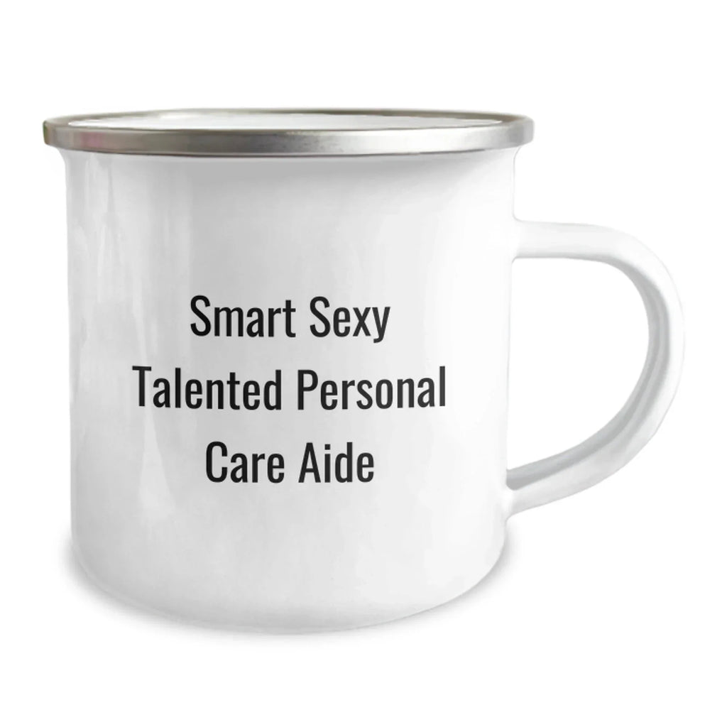 Smart Sexy Talented Personal Care Aide Graduation Gift for Her, Funny Quote Camping Mug for Her, 12 oz Stainless Steel with Enamel Finish