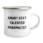 Smart Sexy Talented Pharmacist Birthday Unique Gifts from Friends and Family - Funny Quote Camping Mug, 12 oz Stainless Steel with Enamel Finish, Permanent Printing