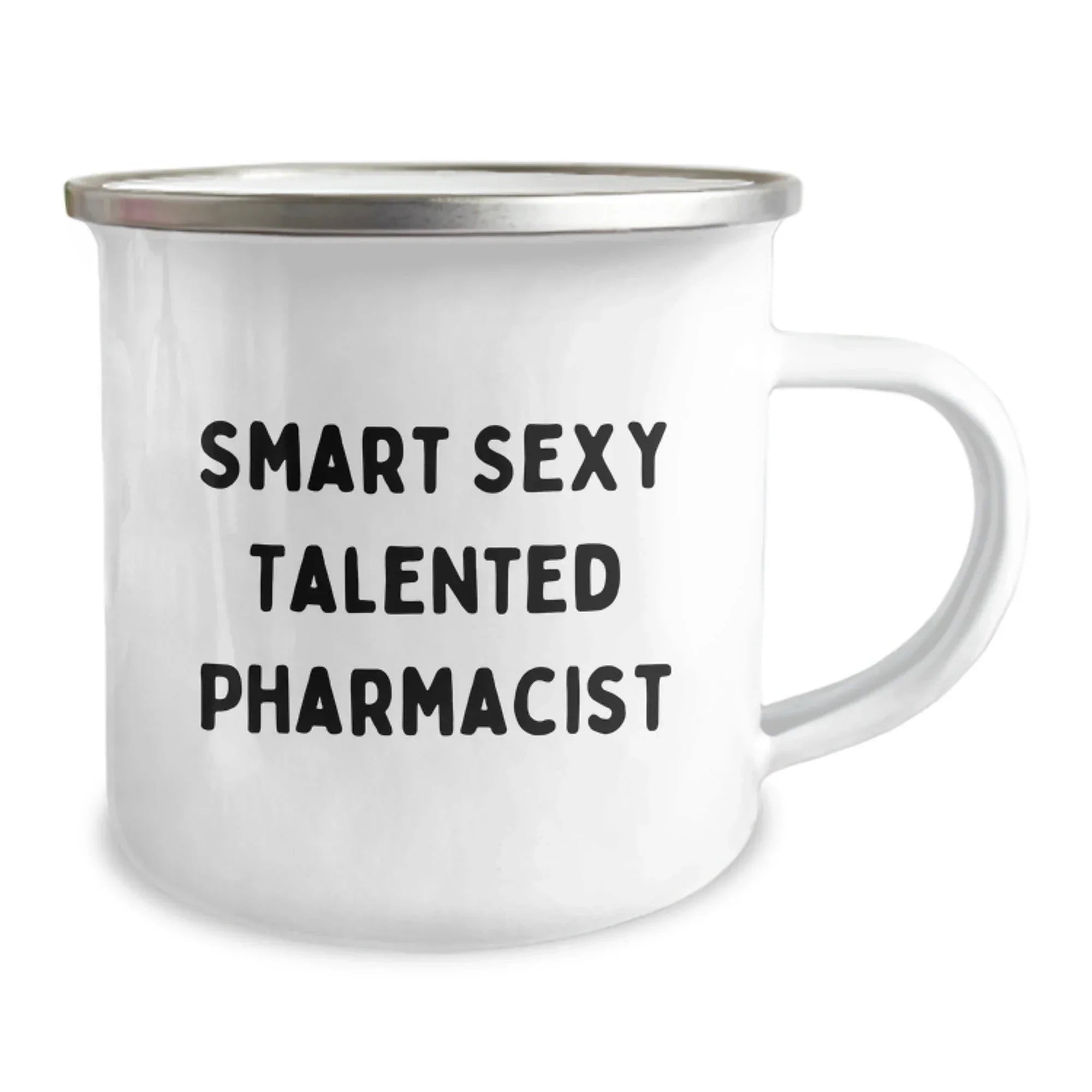 Smart Sexy Talented Pharmacist Birthday Unique Gifts from Friends and Family - Funny Quote Camping Mug, 12 oz Stainless Steel with Enamel Finish, Permanent Printing
