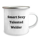 Funny Welder Gifts for Men - 'Smart Sexy Talented Welder' Quote on Camping Mug, 12 oz Stainless Steel with Enamel Finish, Gifts from Family for Welder Graduation
