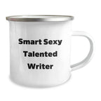 Smart Sexy Talented Writer Graduation Gift, Funny Quote on Camping Mug, Gifts from Friends, Gifts for Writer, 12 oz Stainless Steel with Enamel Finish