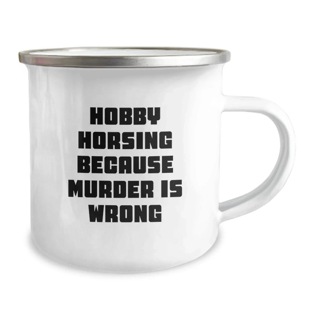 Hobby Horsing Gifts for Men and Women, Funny Camping Mug with Quote 'Hobby Horsing Because Murder Is Wrong', Unique Graduation Gifts from Family Friends