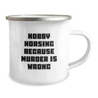 Hobby Horsing Gifts for Men and Women, Funny Camping Mug with Quote 'Hobby Horsing Because Murder Is Wrong', Unique Graduation Gifts from Family Friends
