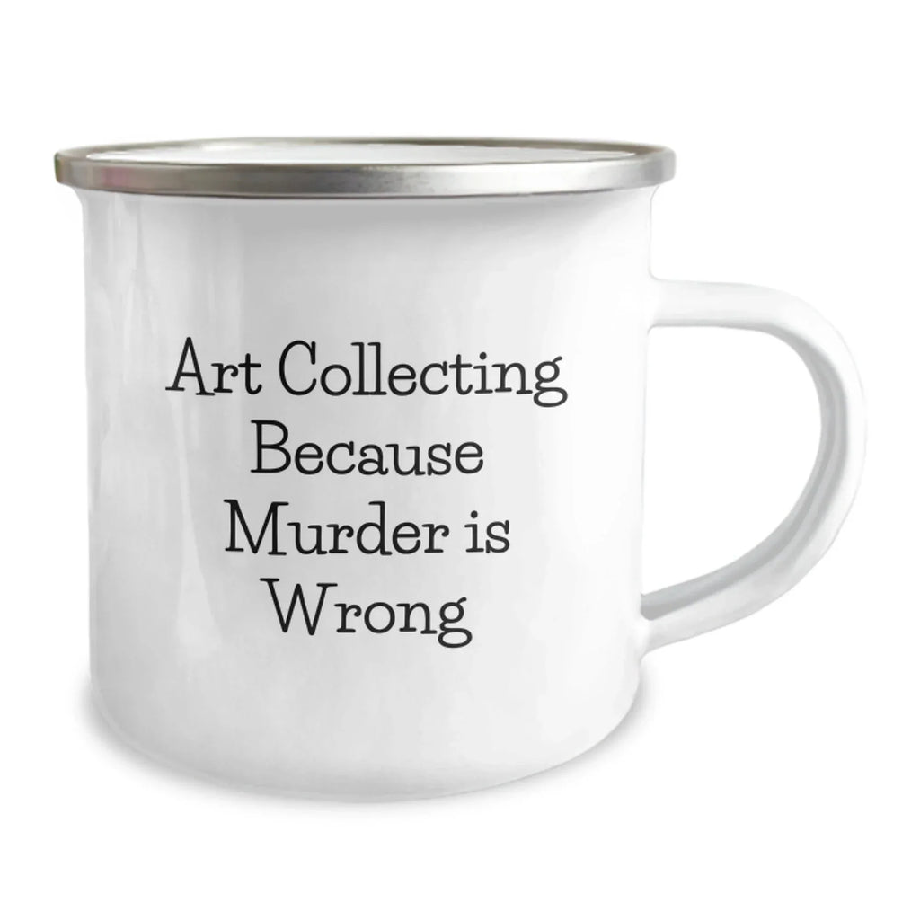 Gifts from Friends for Art Collecting Graduates, Funny Quote Camping Mug, 12 oz Stainless Steel with Enamel Finish