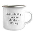 Gifts from Friends for Art Collecting Graduates, Funny Quote Camping Mug, 12 oz Stainless Steel with Enamel Finish