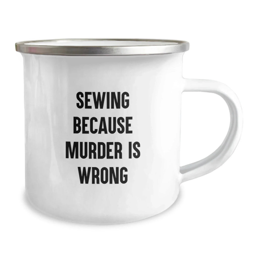 Sewing Gifts for Men, Women, or Friends - Funny Camping Mug 'Sewing Because Murder Is Wrong' for Graduation