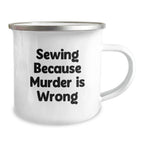 Sewing Enthusiasts Gifts from Mom to Sewing Graduates Funny Camping Mug, Inspirational Quote 'Sewing Because Murder Is Wrong', 12 oz Stainless Steel with Enamel Finish