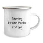 Gifts from Friends, Unique Gifts for Drawing Enthusiasts, Funny Camping Mugs - Drawing Because Murder Is Wrong