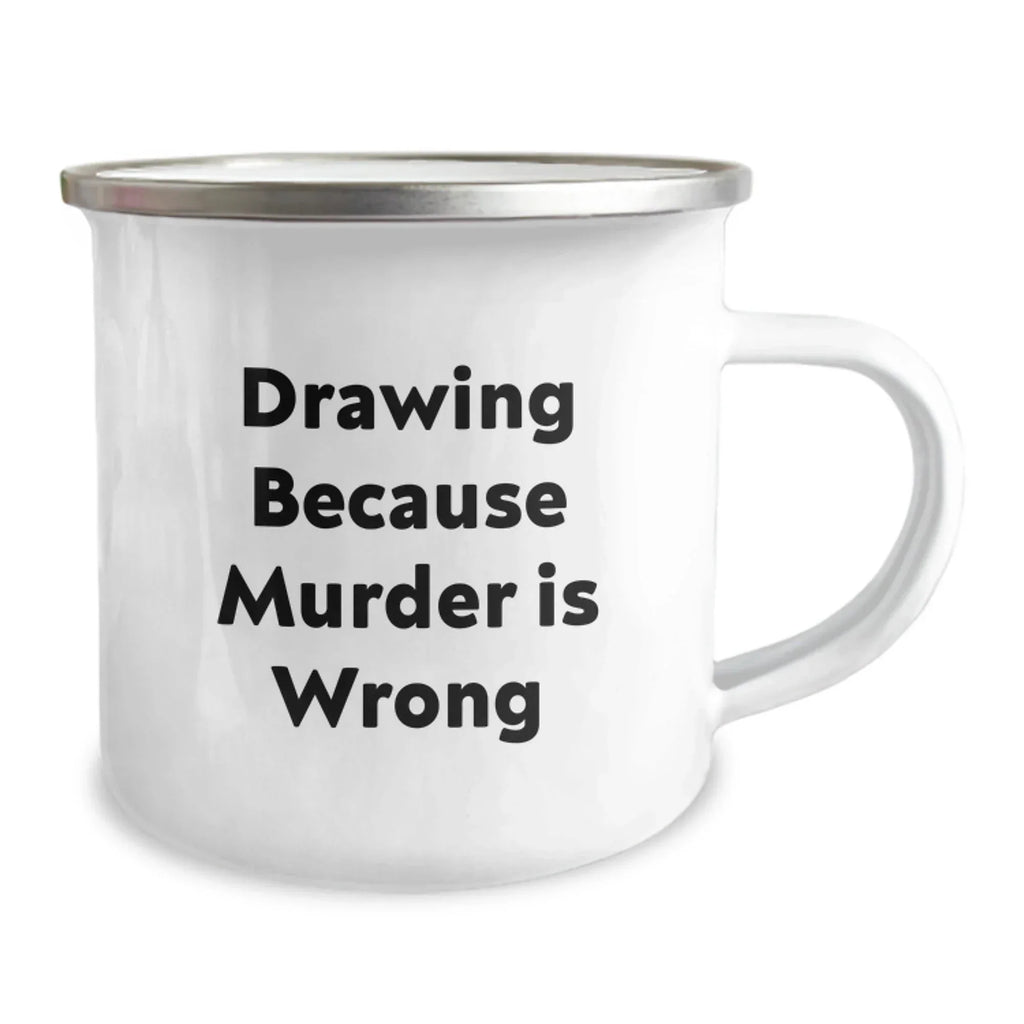 Funny Drawing Gifts for Friends and Family - 'Drawing Because Murder Is Wrong' Stainless Steel Camping Mug for Christmas Unique Gifts from Men to Women