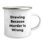 Funny Drawing Gifts for Friends and Family - 'Drawing Because Murder Is Wrong' Stainless Steel Camping Mug for Christmas Unique Gifts from Men to Women