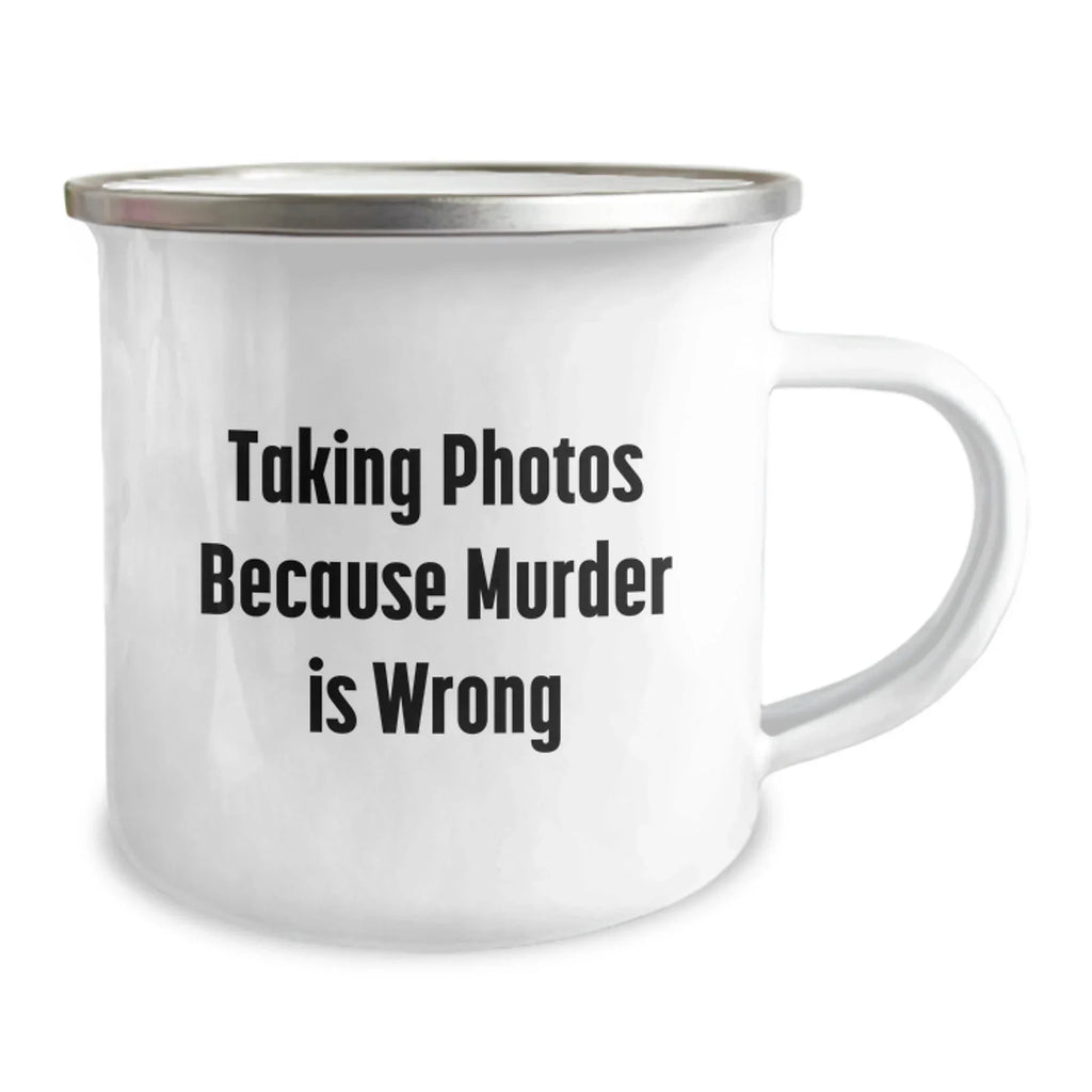 Taking Photos Gifts from Friends to Family Graduation Unique Camping Mugs Because Murder Is Wrong, Funny Quotes for Men and Women