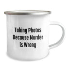 Taking Photos Gifts from Friends to Family Graduation Unique Camping Mugs Because Murder Is Wrong, Funny Quotes for Men and Women