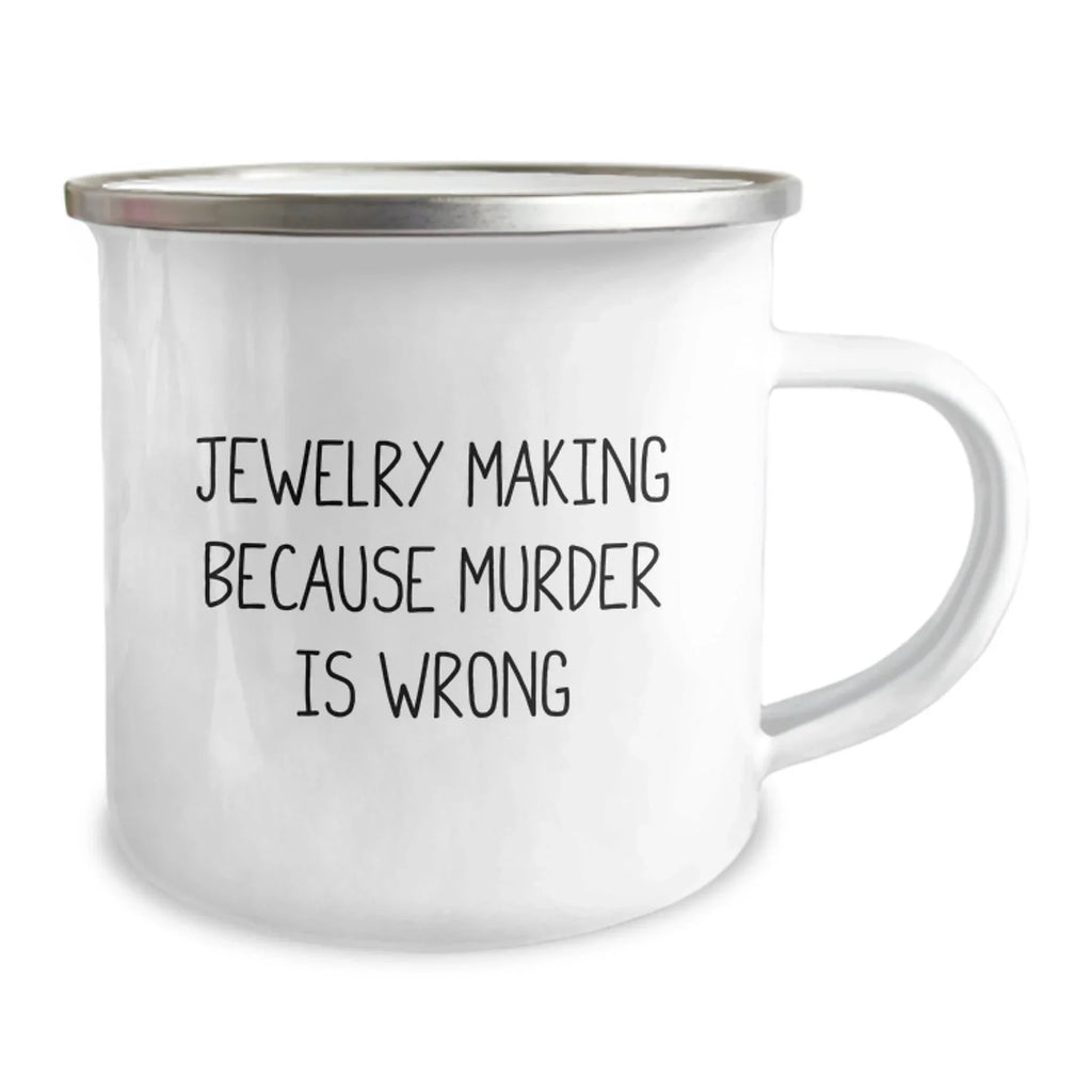 Funny Jewelry Making Gifts for Friends, Camping Mug with 'Jewelry Making Because Murder Is Wrong' Quote, Unique Christmas Unique Gifts from Men to Women