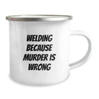 Funny Welding Gifts for Men, Unique Christmas Unique Gifts from Family, 'Welding Because Murder Is Wrong' Camping Mug