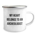 Funny Archeologist Camping Mug, 'My Heart Belongs To An Archeologist' Quote Gifts from Family to Archeologist Friends on Birthday, 12 oz Stainless Steel with Enamel Finish