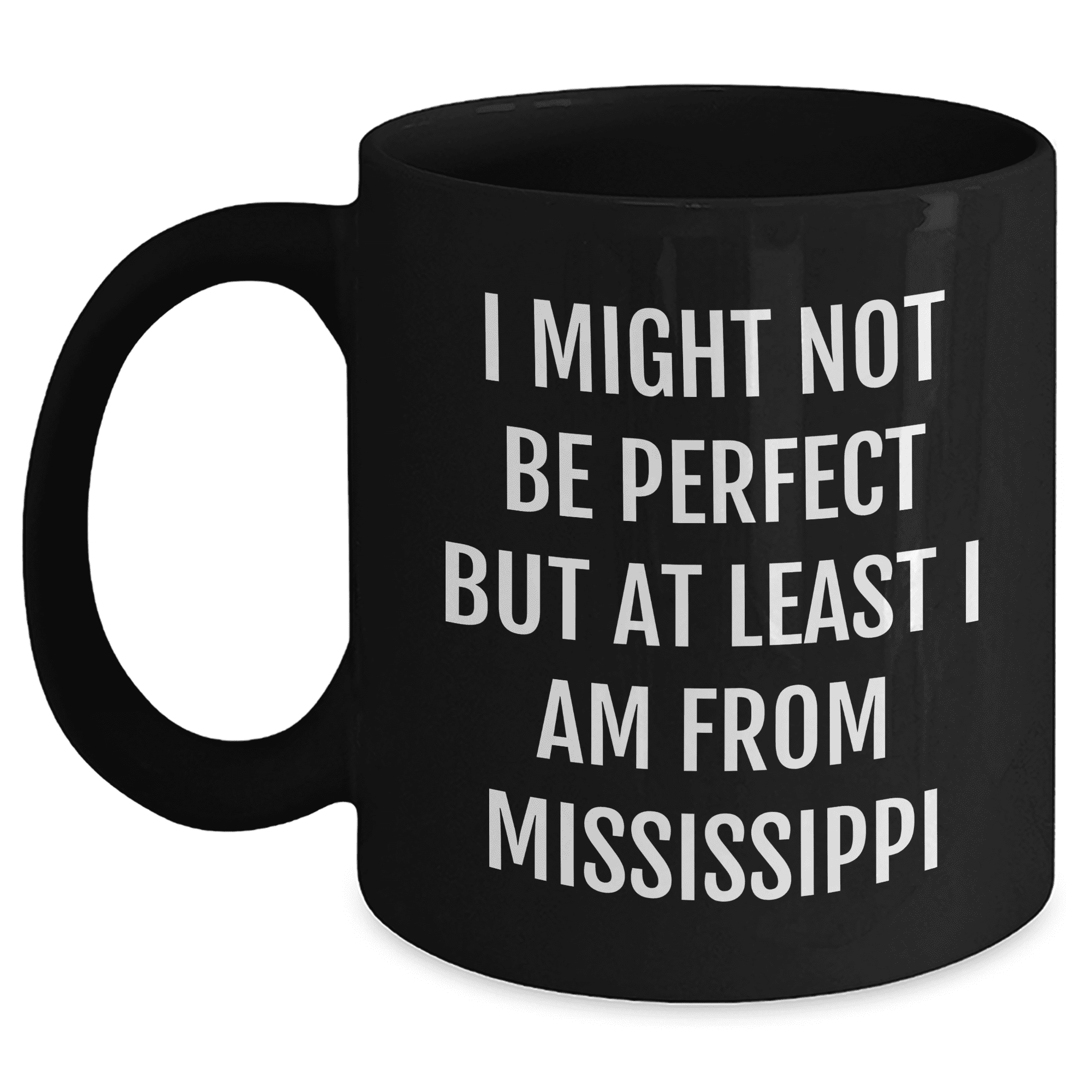 Mississippi Lovers Gift, Funny Black Coffee Mug, I Might Not Be Perfect But At Least I Am From Mississippi, Gifts from Women to Mississippi Friends on Mother's Day - Mallard Moon Gift Shop