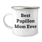 Papillon Dog Lover Gifts from Best Mom Ever - Valentine's Unique Camping Mug for Papillon Dog Owners, Funny Quote, 12 oz Stainless Steel with Enamel Finish
