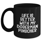 Doberman Pinscher Dog Mom's Day Gift Funny Quote Black Coffee Mug, Gifts from Mom to Doberman Pinscher Dog Lover, Life Is Better With My Doberman Pinscher, Best Mom's Day Gift