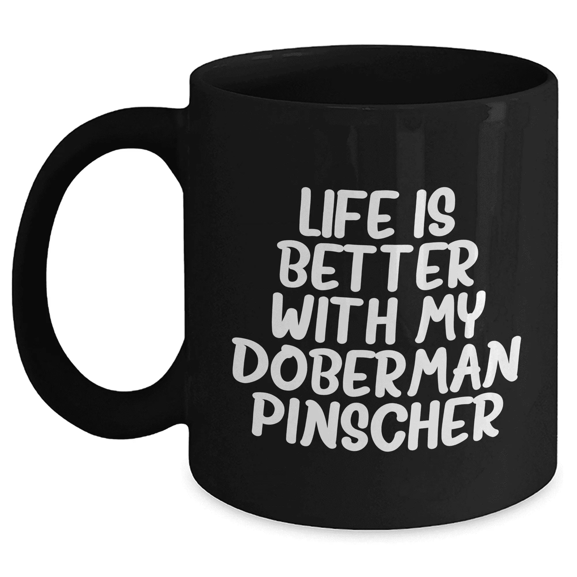 Doberman Pinscher Dog Mom's Day Gift Funny Quote Black Coffee Mug, Gifts from Mom to Doberman Pinscher Dog Lover, Life Is Better With My Doberman Pinscher, Best Mom's Day Gift