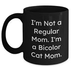 Bicolor Cat Lover Funny Black Coffee Mug, 'I'm Not A Regular Mom. I'm A Bicolor Cat Mom.' Birthday, Christmas, Mother's Day Gifts