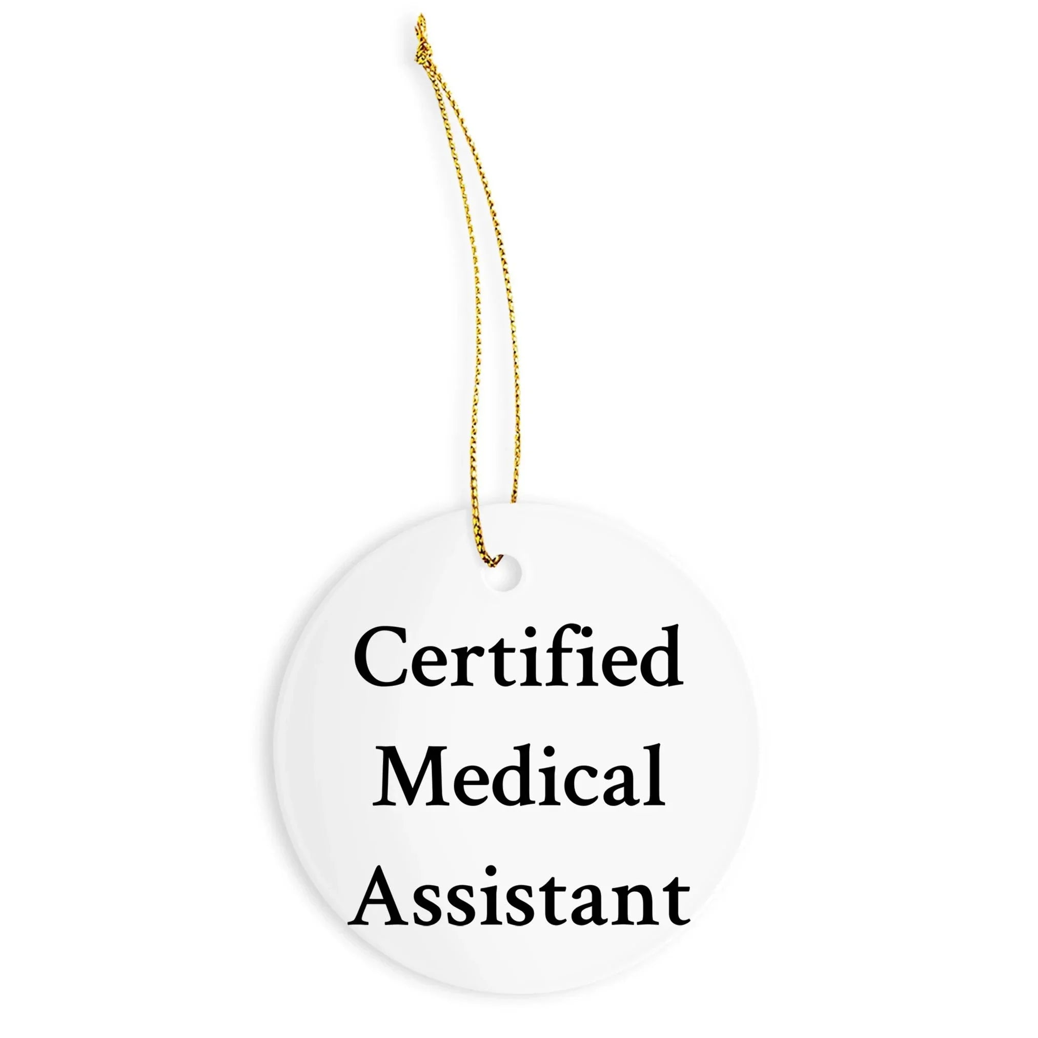 Funny Medical Assistant Gifts, Certified Quote, Circle Ornament for Medical Assistant Men, Women, Family, Friends - Gifts from Family, Friends, Coworkers to Medical Assistant