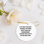 Funny Law Enforcement Officer Christmas Tree Circle Ornament Quotes 'If At First You Don't Succeed, Try Doing What Your Law Enforcement Officer Told You To Do The First Time.