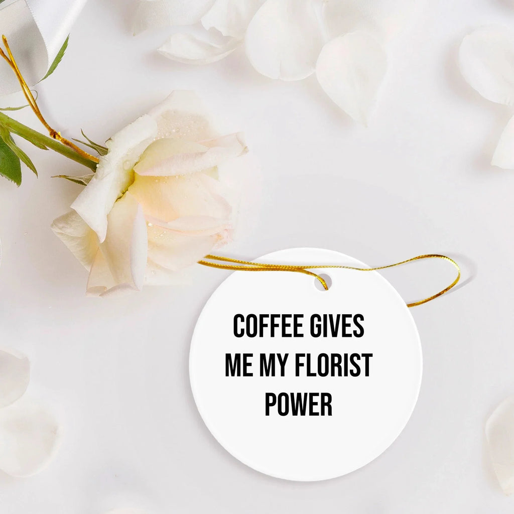 Funny Florist Gifts for Friends, Women, or Men - Coffee Gives Me My Florist Power Circle Ornament, Christmas Unique Gifts from Family, Coworkers, or Friends