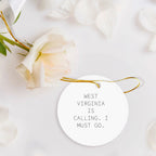 West Virginia Circle Ornament - 'West Virginia Is Calling. I Must Go.'