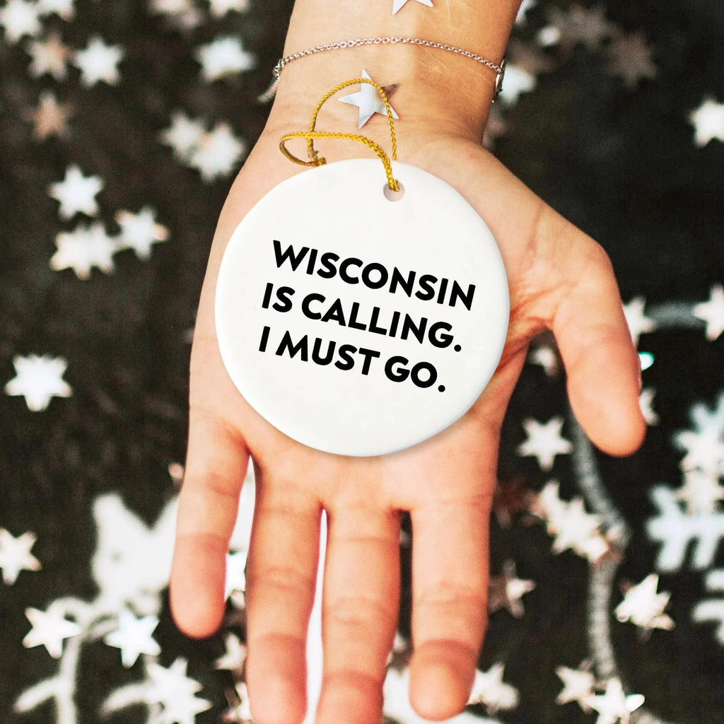 Wisconsin Christmas Circle Ornament Gifts Funny Quote - 'Wisconsin Is Calling. I Must Go.'