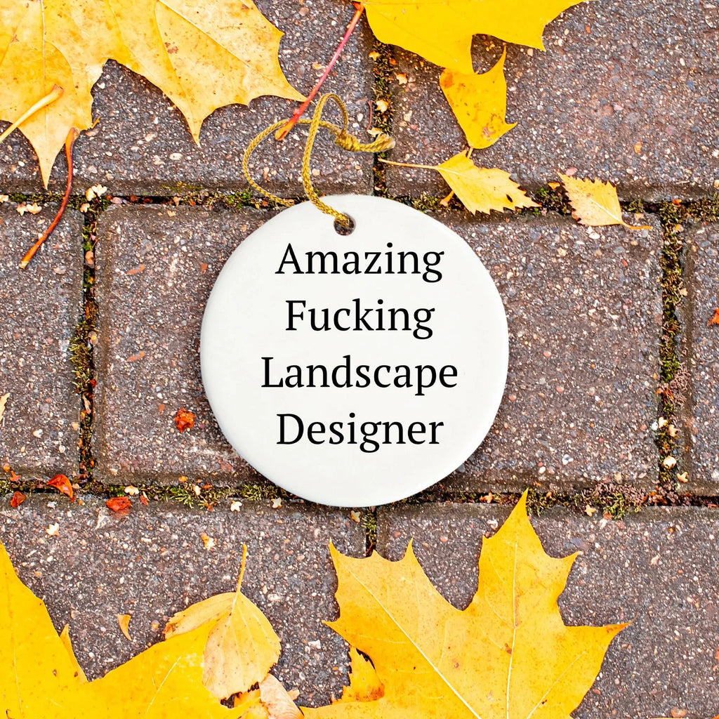 Funny Landscape Designer Gifts from Friends for Christmas - Circle Ornament with Amazing F--king Landscape Designer Quote