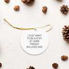 French Bulldog Dad Circle Ornament, Funny Quote Gifts for Men, Unique Christmas Unique Gifts from Friends, Gifts for French Bulldog Lovers