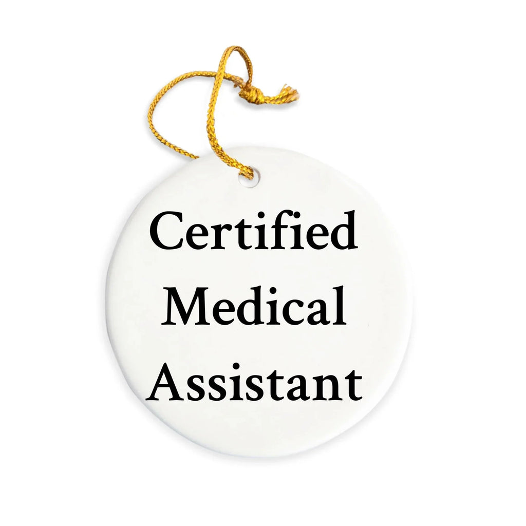 Funny Medical Assistant Gifts, Certified Quote, Circle Ornament for Medical Assistant Men, Women, Family, Friends - Gifts from Family, Friends, Coworkers to Medical Assistant