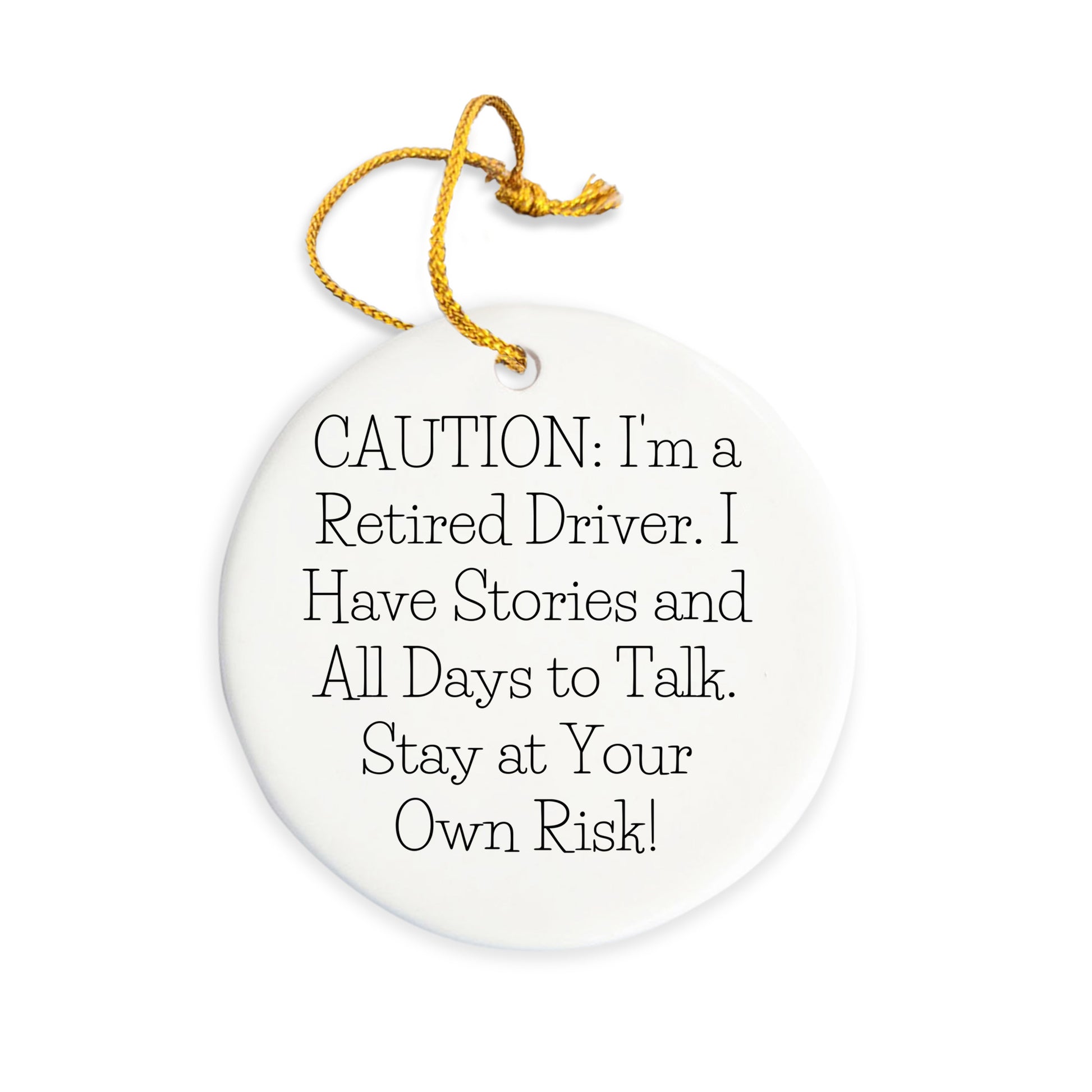 Funny Driver Circle Ornament Gifts from Friends or Family - Caution: I'm A Retired Driver. I Have Stories And All Days To Talk. Stay At Your Own Risk! - Mallard Moon