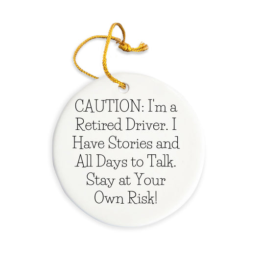 Funny Driver Circle Ornament Gifts from Friends or Family - Caution: I'm A Retired Driver. I Have Stories And All Days To Talk. Stay At Your Own Risk! - Mallard Moon