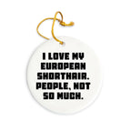 I Love My European Shorthair Cat Gifts from Friends for Christmas Unique Circle Ornaments