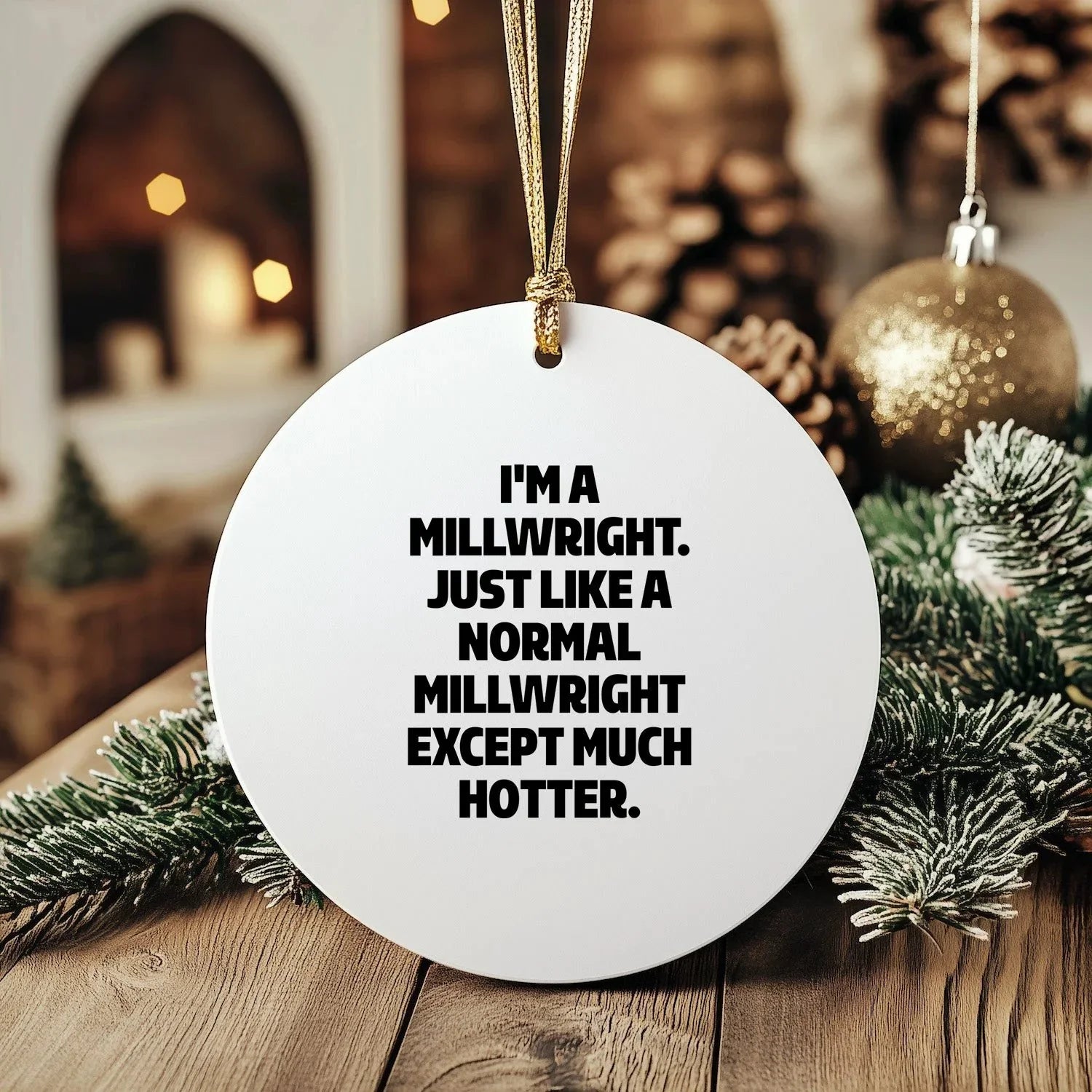 Millwright Gift - I'm A Millwright, Much Hotter - Circle Ornament - Sturdy MDF