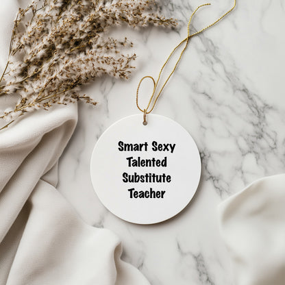 Smart Sexy Talented Substitute Teacher Gifts from Friends for Christmas Circle Ornament, 'Funny' Quote