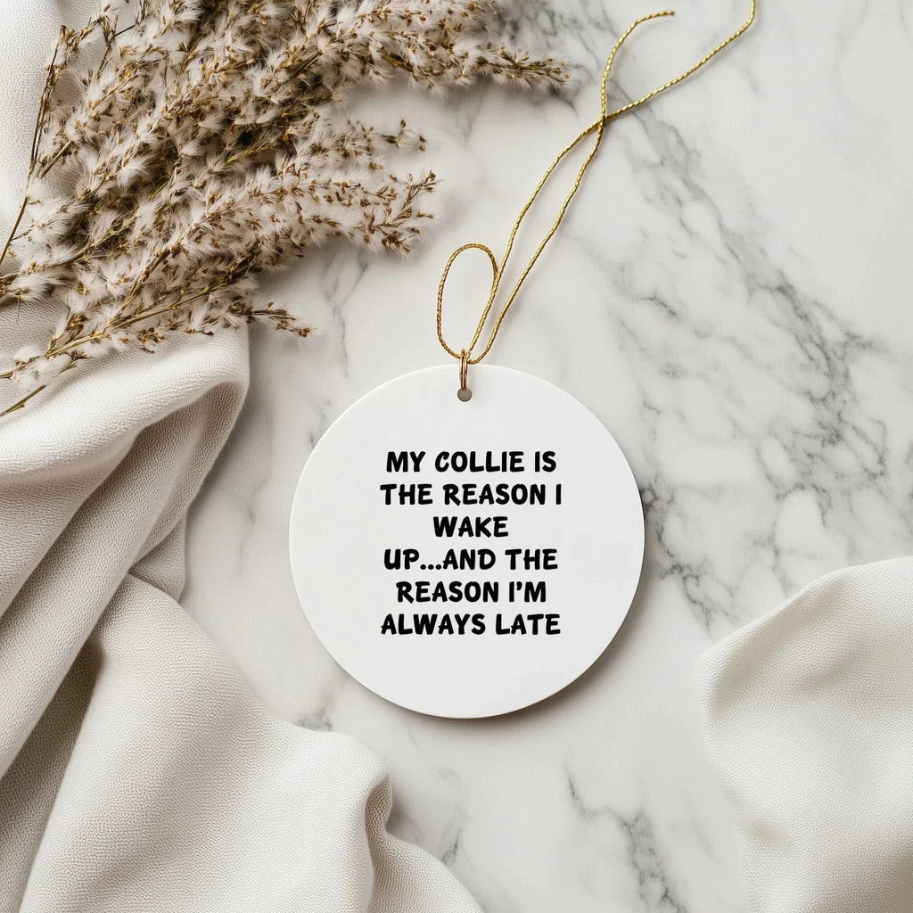 Collie Dog Lovers' Christmas Circle Ornament - My Collie Is The Reason I Wake Up...and The Reason I'm Always Late