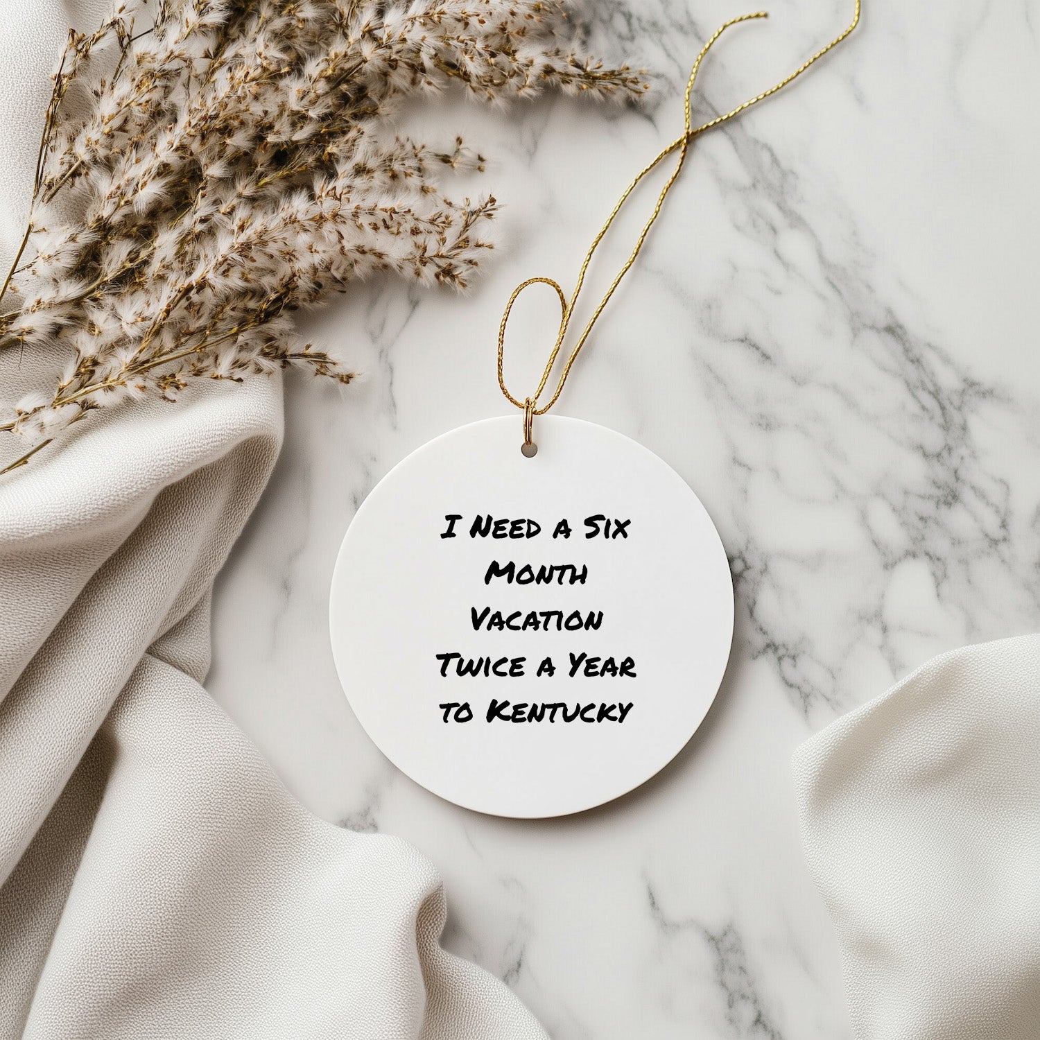 Kentucky Circle Ornament, Funny Quote I Need A Six Month Vacation Twice A Year To Kentucky'