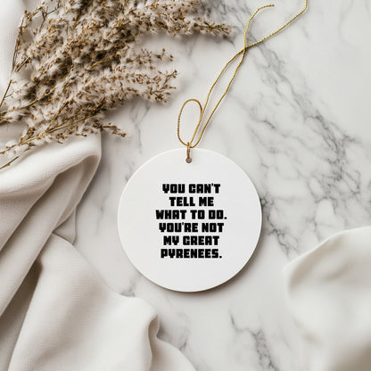 Funny Great Pyrenees Dog Christmas Ornaments 'You Can't Tell Me What To Do'