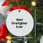 Funny Firefighter Quotes Gifts for Firefighter Men Christmas Unique Circle Ornament from Family - 'Best Firefighter Ever'