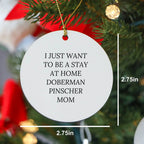 Funny Doberman Pinscher Dog Mom Christmas Tree Ornament - 'I Just Want To Be A Stay At Home Doberman Pinscher Mom' Gift