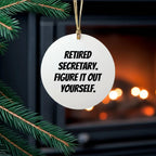 Funny Secretary Gifts, Unique Circle Ornament, 'Retired Secretary. Figure It Out Yourself.' Quote, Christmas Unique Gifts from Friends to Family