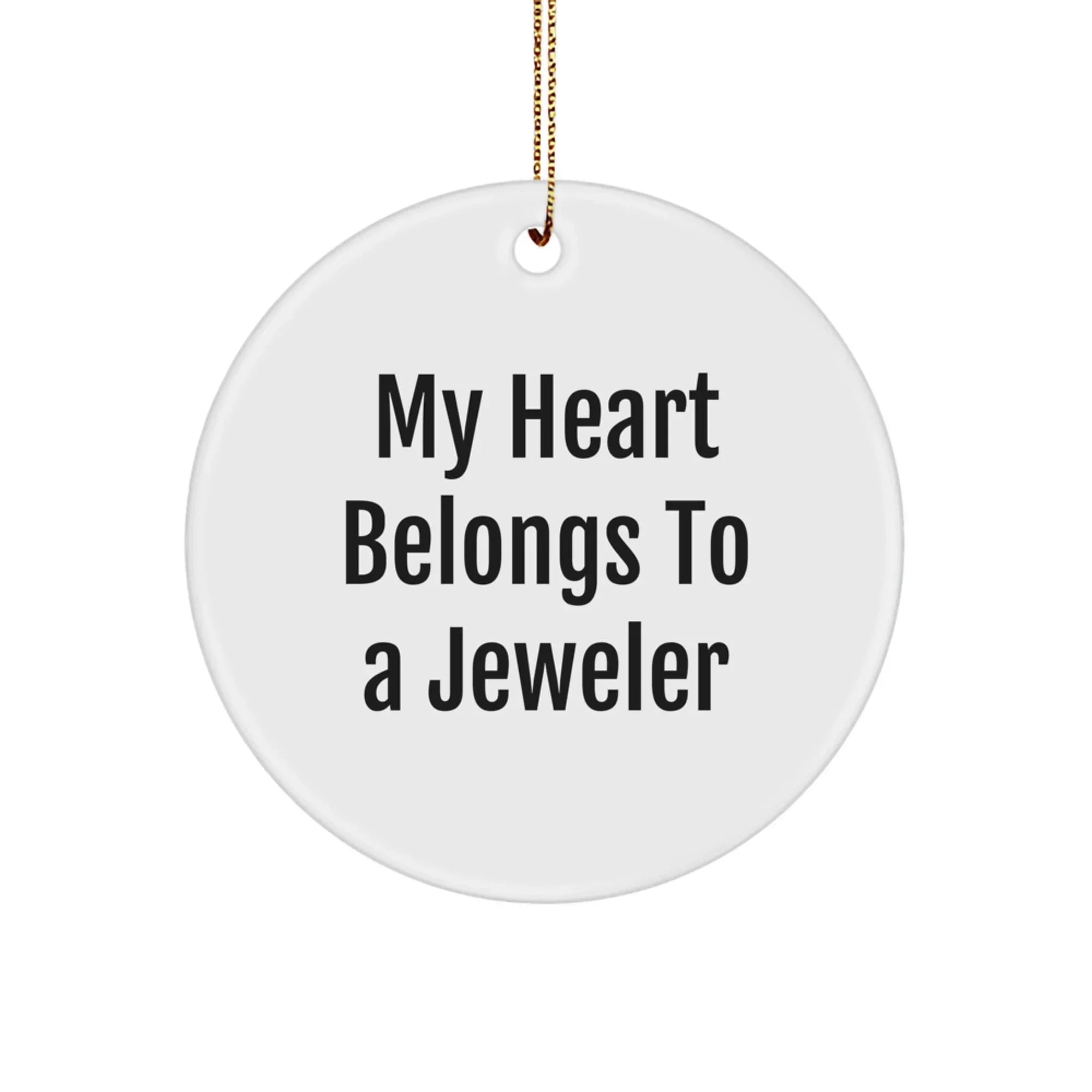 Funny Circle Ornament, 'My Heart Belongs To A Jeweler', Unique Jeweler Gifts for Men, Women, Family, Friends, Coworkers, Christmas Unique Gifts from Men, Women, Friends