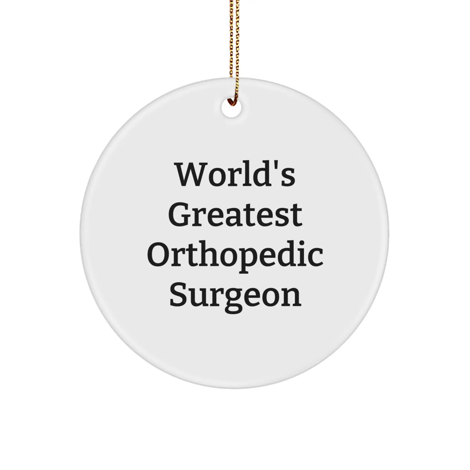 'World's Greatest Orthopedic Surgeon' Funny Circle Ornament, Gifts from Men to Orthopedic Surgeon, Unique Christmas Unique Gifts for Orthopedic Surgeon Friends - Image 1